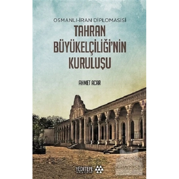 Osmanlı-İran Diplomasisi Tahran Büyükelçiliğinin Kuruluşu