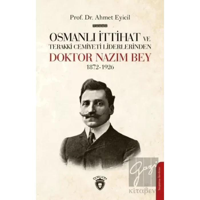 Osmanlı İttihat ve Terakki Cemiyeti Liderlerinden Doktor Nazım Bey 1872-1926