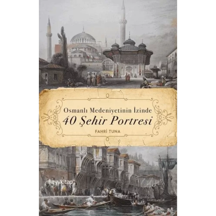Osmanlı Medeniyetinin İzinde 40 Şehir Portresi