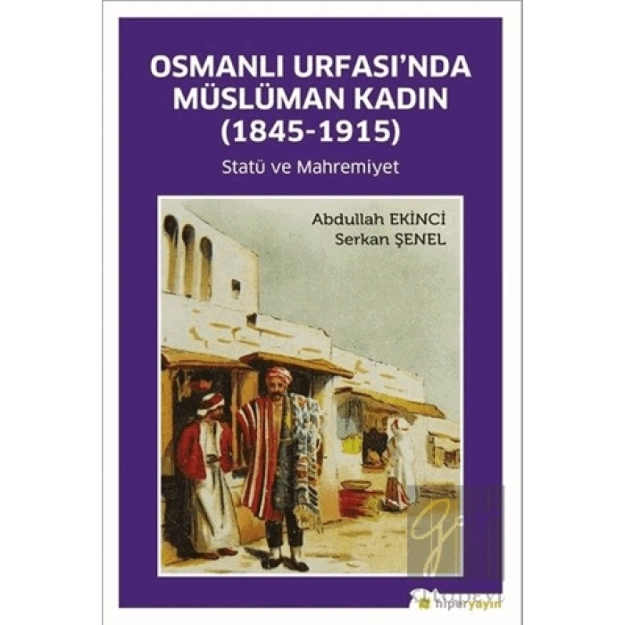 Osmanlı Urfası’nda Müslüman Kadın (1845-1915)