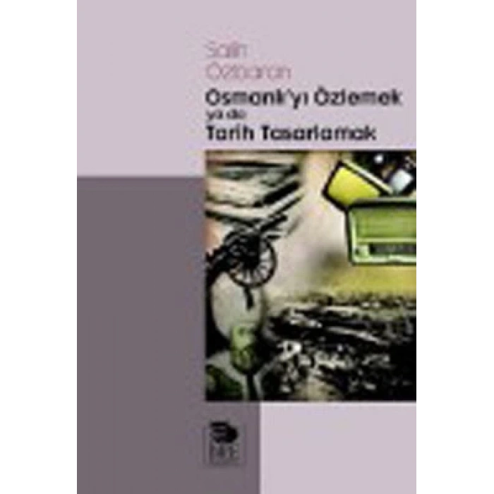 Osmanlıyı Özlemek ya da Tarih Tasarlamak