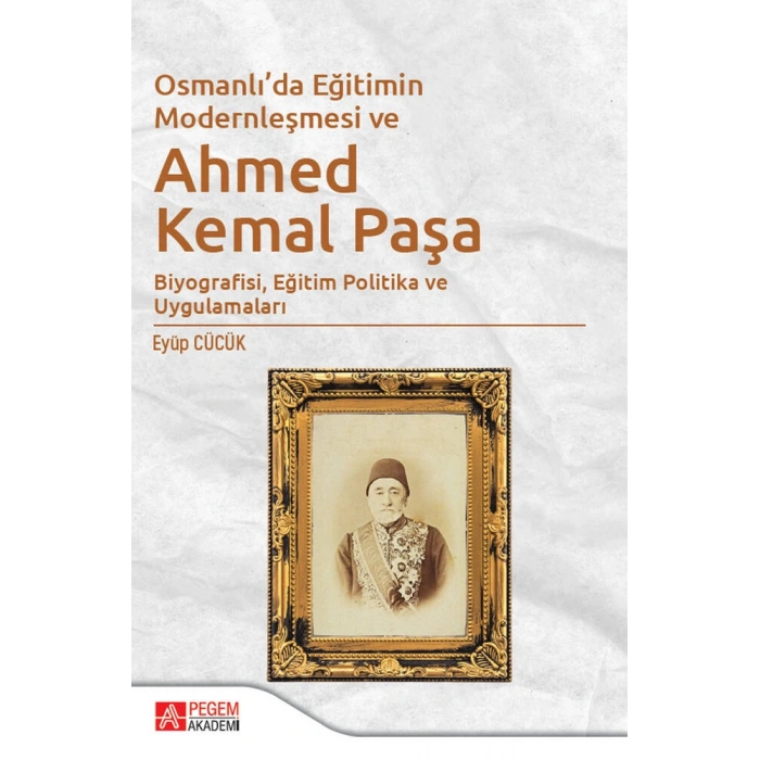 Osmanlı’da Eğitimin Modernleşmesi Bağlamında Ahmed Kemal Paşa