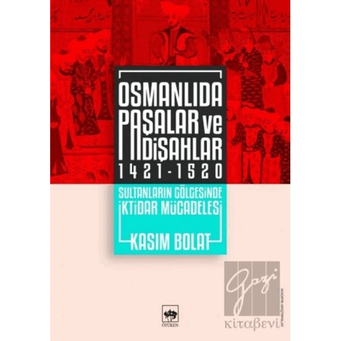 Osmanlıda Paşalar ve Padişahlar 1421 - 1520