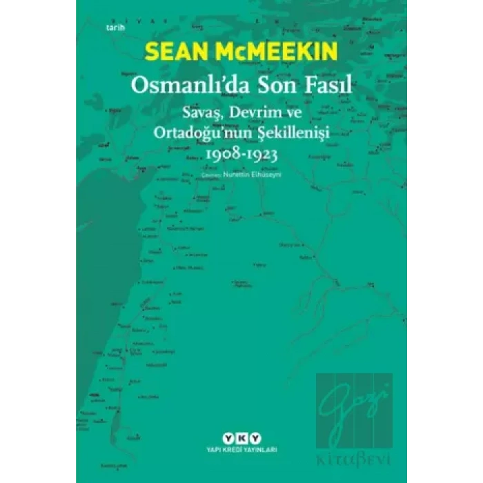Osmanlı’da Son Fasıl-Savaş, Devrim Ve Ortadoğu’nun Şekillenişi 1908 - 1923