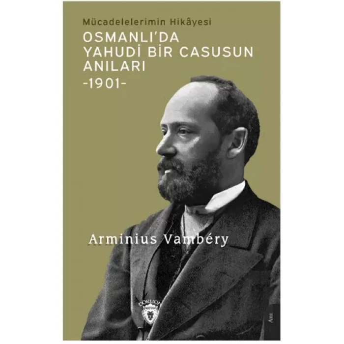 Osmanlı’da Yahudi Bir Casusun Anıları Mücadelelerimin Hikayesi -1901-