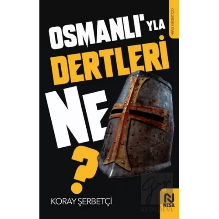 Osmanlı’yla Dertleri Ne?