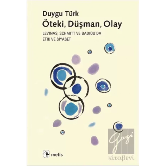 Öteki, Düşman, Olay: Levinas, Schmitt ve Badiouda Etik ve Siyaset