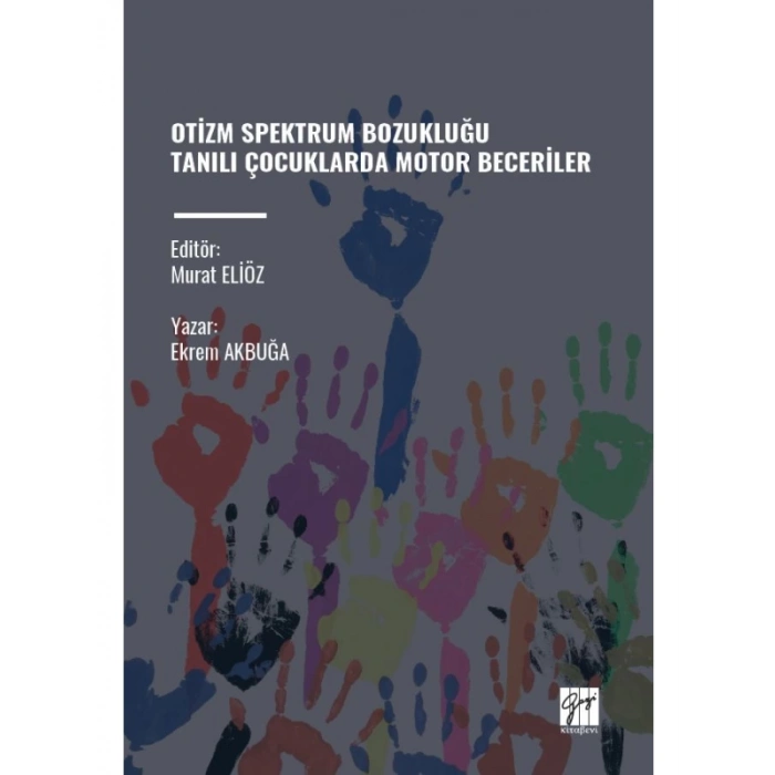 OTİZM SPEKTRUM BOZUKLUĞU TANILI ÇOCUKLARDA MOTOR BECERİLER - Yazar: Ekrem Akbuğa Editör: Murat Eliöz