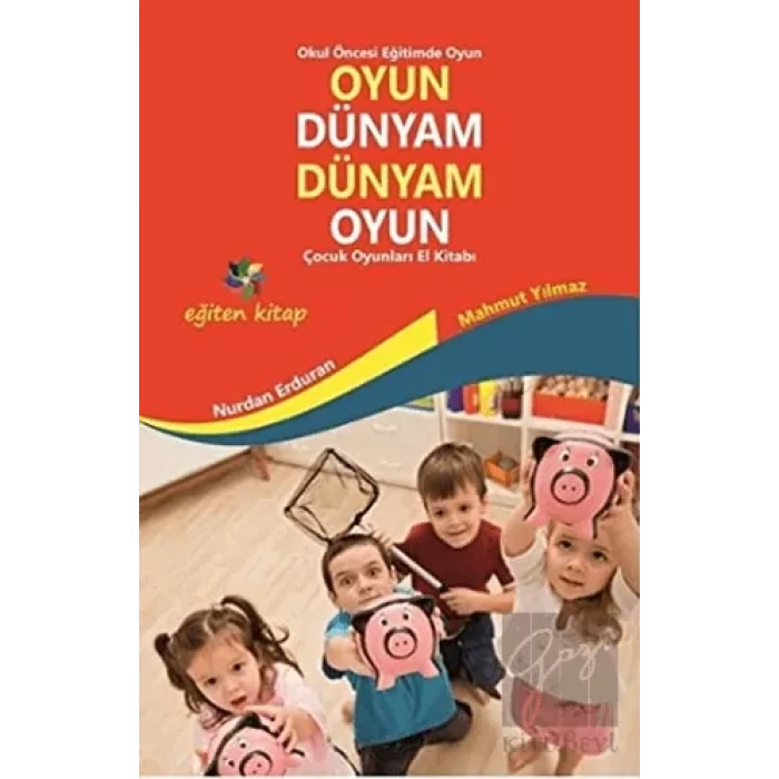 Oyun Dünyam Dünyam Oyun - Çocuk Oyunları El Kitabı