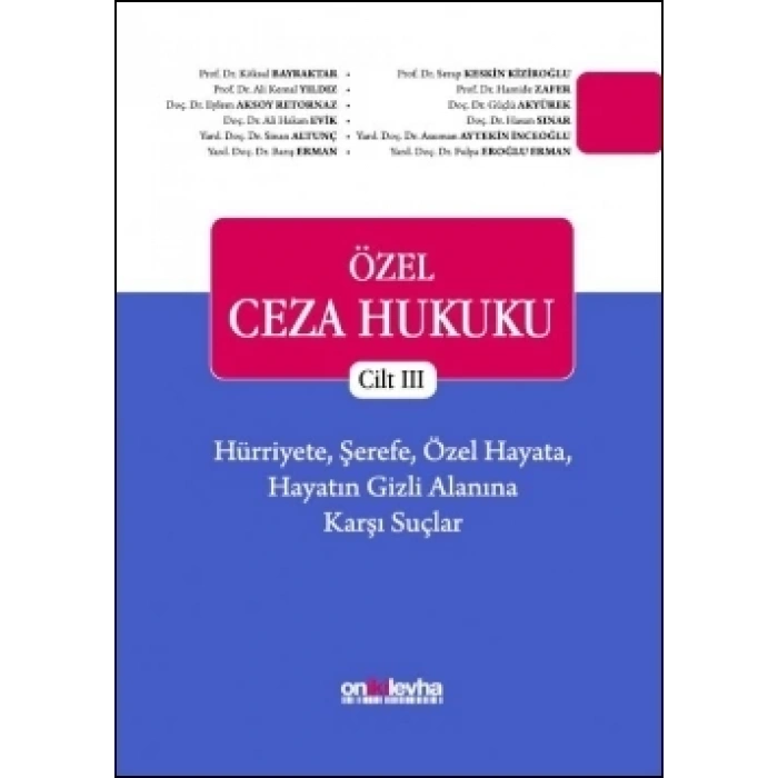 Özel Ceza Hukuku - Cilt III - Hürriyete, Şerefe, Özel Hayata, Hayatın Gizli Alanına Karşı Suçlar (TCK m, 106-140)