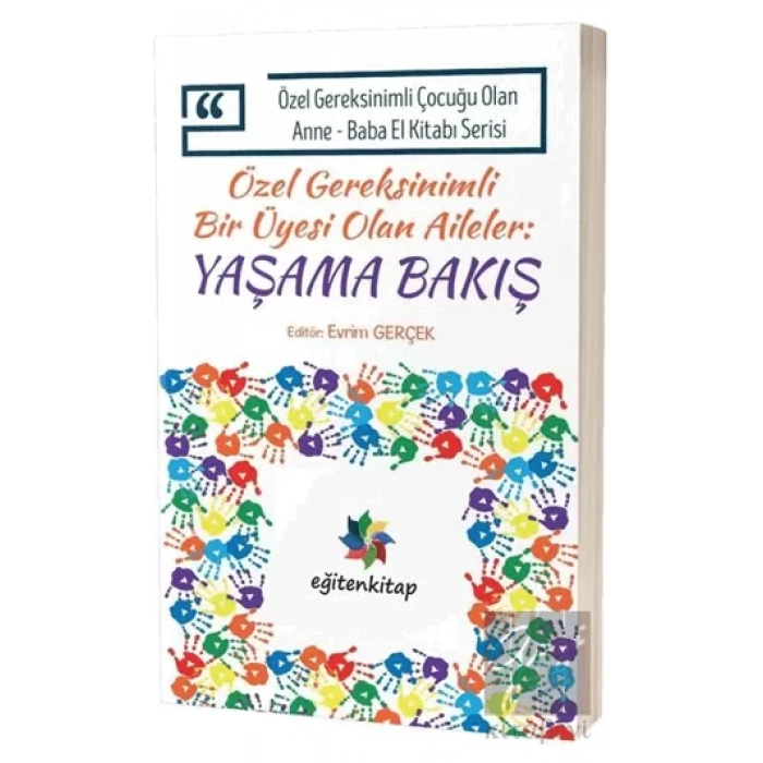 Özel Gereksinimli Bir Üyesi Olan Aileler:Yaşama Bakış - Özel Gereksinimli Çocuğu Olan Anne Baba El Kitabı