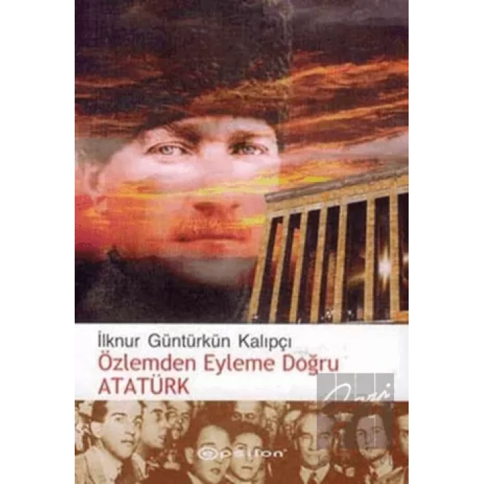 Özlemden Eyleme Doğru Atatürk