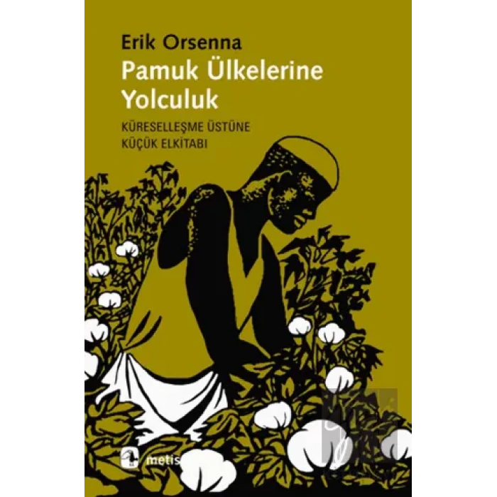 Pamuk Ülkelerine Yolculuk: Küreselleşme Üzerine Küçük Elkitabı