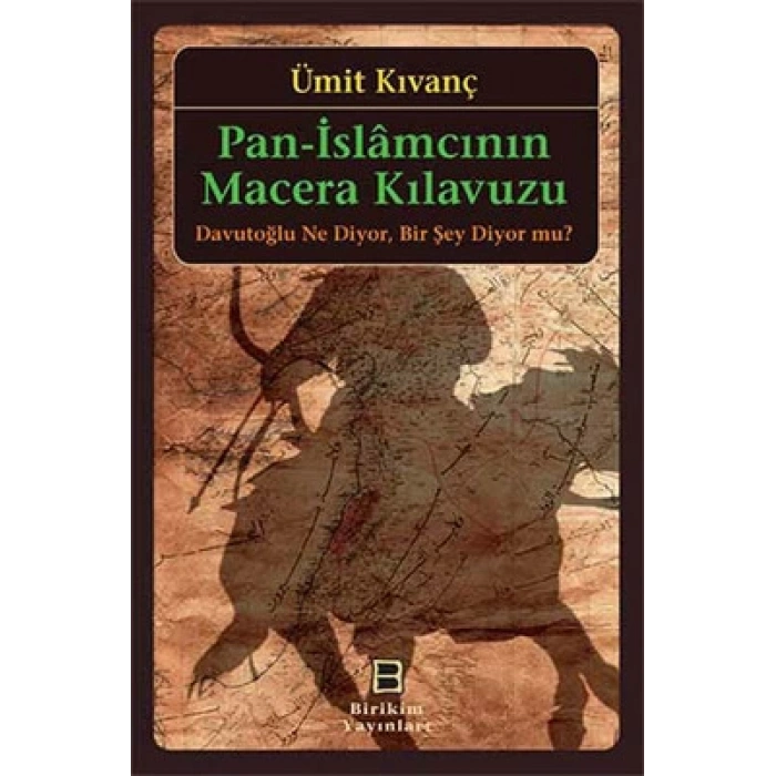 Pan-İslamcının Macera Kılavuzu: Davutoğlu Ne Diyor. Bir Şey Diyor mu?