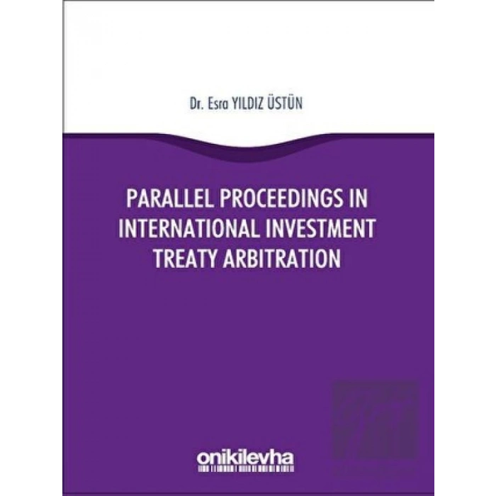 Parallel Proceedings in International Investment Treaty Arbitration