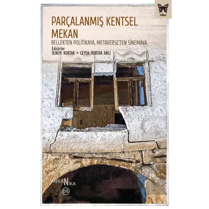 Parçalanmış Kentsel Mekan: Bellekten Politikaya, Metaverse’ten Sinemaya