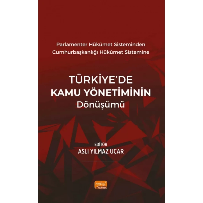 Parlamenter Hükümet Sisteminden Cumhurbaşkanlığı  Hükümet Sistemine TÜRKİYE’DE KAMU YÖNETİMİNİN DÖNÜŞÜMÜ