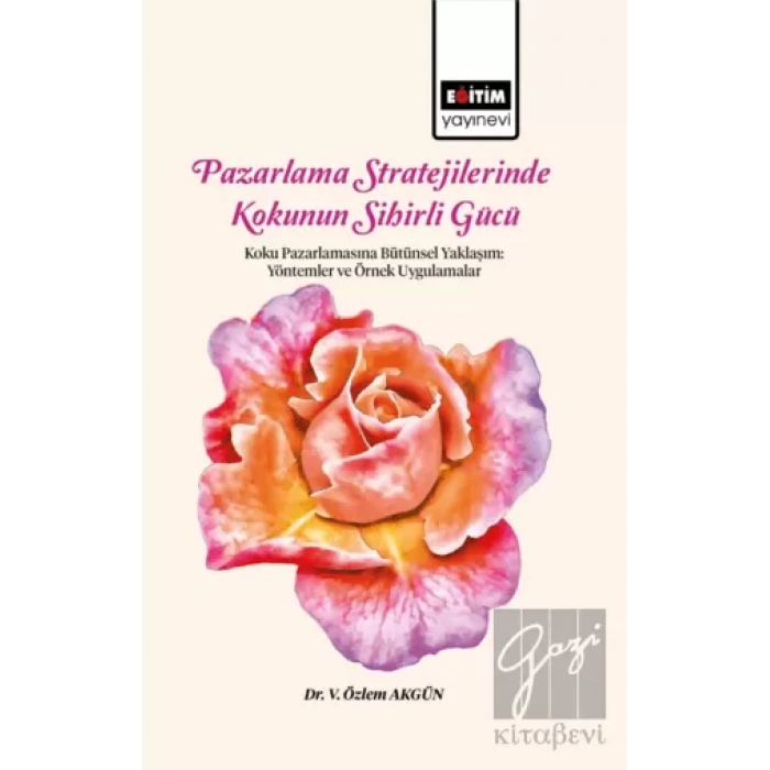 Pazarlama Stratejilerinde Kokunun Sihirli Gücü Koku Pazarlamasına Bütünsel Yaklaşım