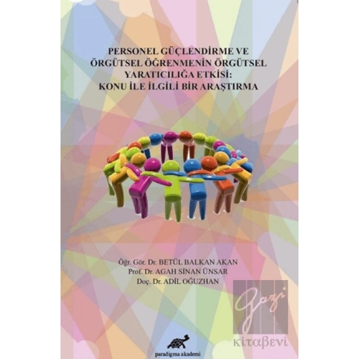 Personel Güçlendirme ve Örgütsel Öğrenmenin Örgütsel Yaratıcılığa Etkisi: Konu İle İlgili Bir Araştırma