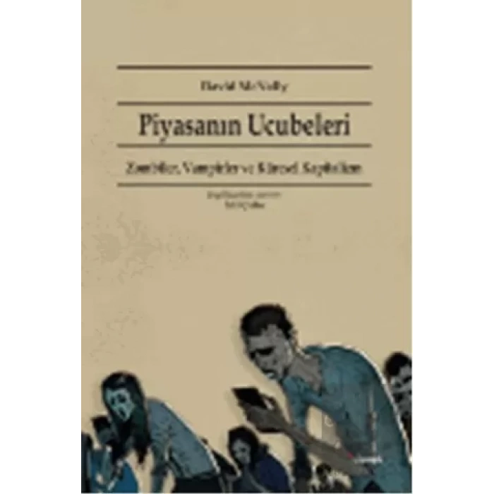 Piyasanın Ucubeleri: Zombiler, Vampirler ve Küresel Kapitalizm