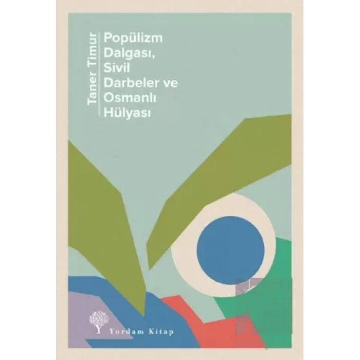 Popülizm Dalgası Sivil Darbeler ve Osmanlı Hülyası