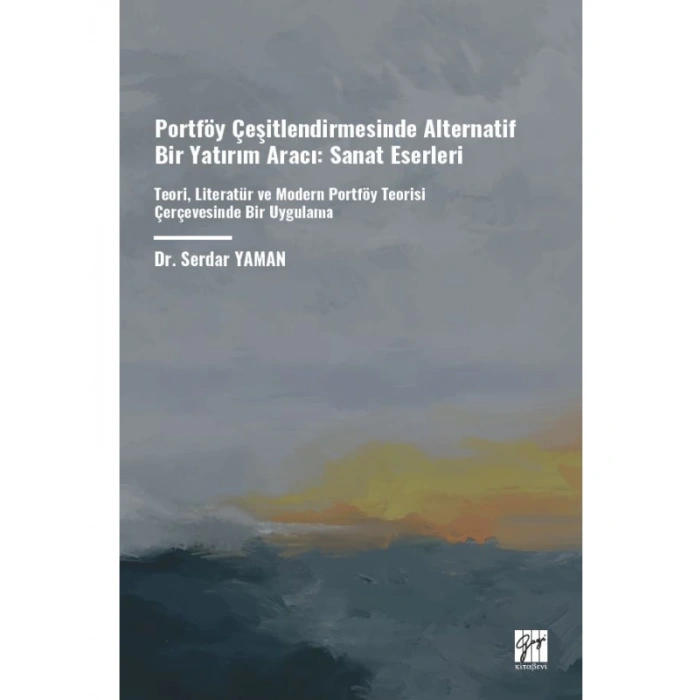 Portföy Çeşitlendirmesinde Alternatif Bir Yatırım Aracı: Sanat Eserleri Teori, Literatür ve Modern Portföy Teorisi Çerçevesinde Bir Uygulama - Dr. Serdar YAMAN