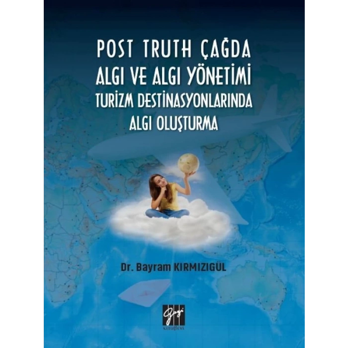 Post Truth Çağda Algı ve Algı Yönetimi Turizm Destinasyonlarında Algı Oluşturma-Dr. Bayram Kırmızıgül