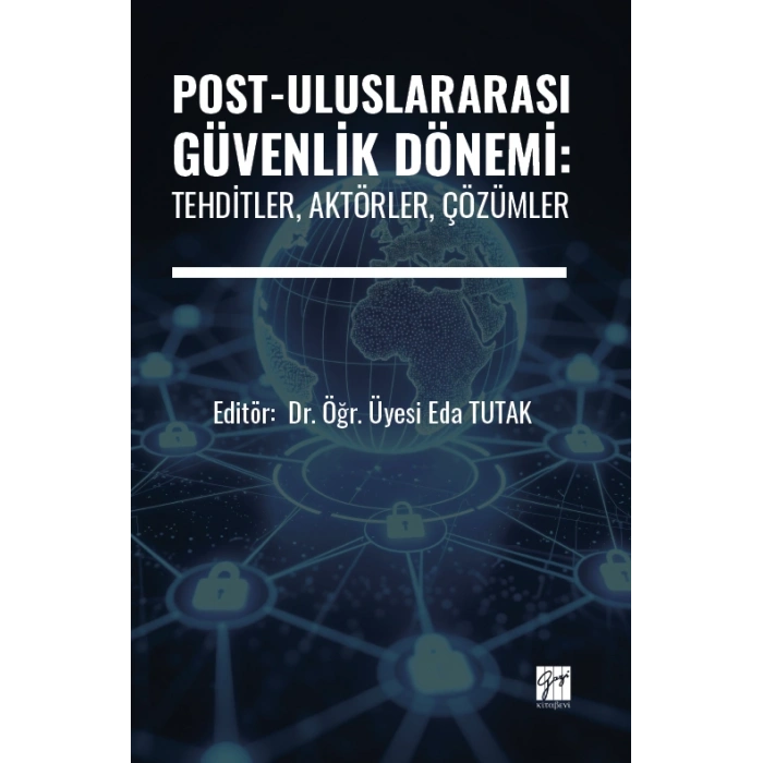 Post-Uluslararası Güvenlik Dönemi: Tehditler, Aktörler, Çözümler