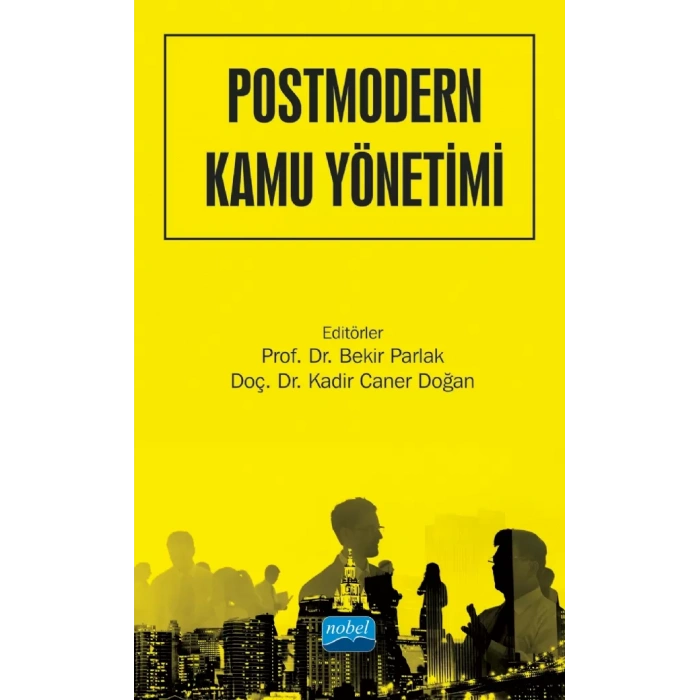 POSTMODERN KAMU YÖNETİMİ - Kavramlar, Teoriler, Yaklaşımlar
