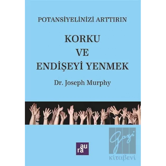 Potansiyelinizi Arttırın Korku ve Endişeyi Yenmek AURA KİTAPLIĞI