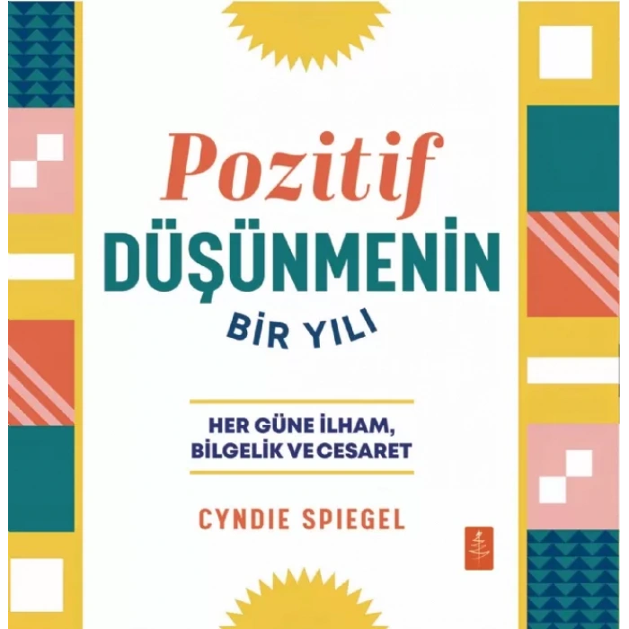 POZİTİF DÜŞÜNMENİN BİR YILI - Her Güne Bilgelik, İlham ve Cesaret / A Year of Positive Thinking - Daily Inspiration, Wisdom, and Courage