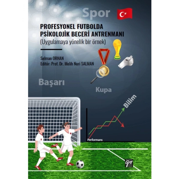 Profesyonel Futbolda Psikolojik Beceri Antrenmanı (Uygulamaya Yönelik Bir Örnek) - Selman ORHAN - Prof. Dr. Melih Nuri SALMAN