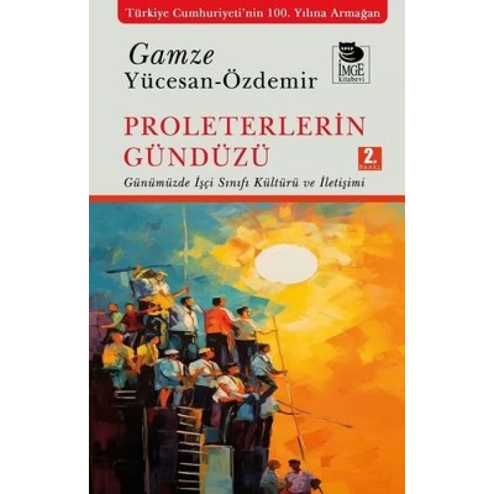 Proleterlerin Gündüzü;Günümüzde İşçi Sınıfı Kültürü ve İletişimi