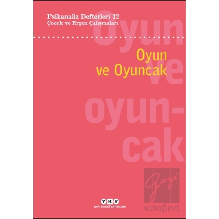 Psikanaliz Defterleri 12: Çocuk ve Ergen Çalışmaları - Oyun ve Oyuncak