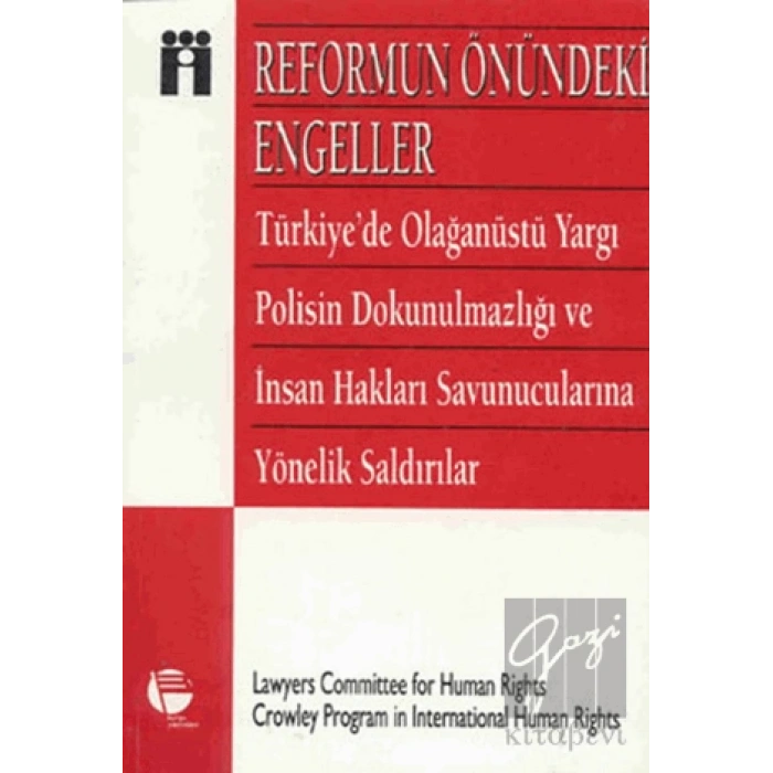 Reformun Önündeki Engeller Türkiye’de Olağanüstü Yargı, Polisin Dokunulmazlığı Ve İnsan Hakları Savunucularına Yönelik Saldırılar