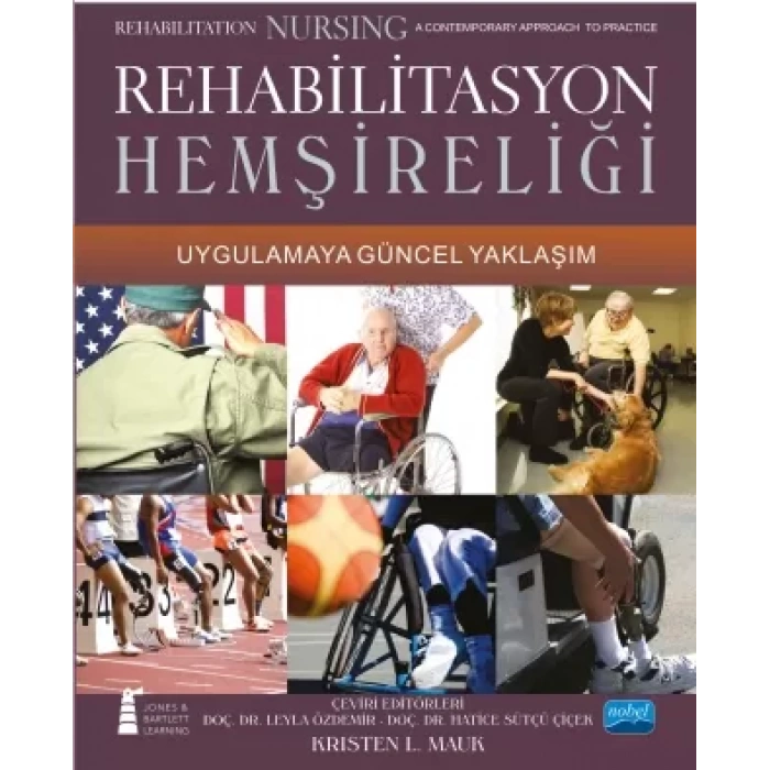 REHABİLİTASYON HEMŞİRELİĞİ - Uygulamaya Güncel Yaklaşım - Rehabilitation Nursing A contemporary Approach To Practice