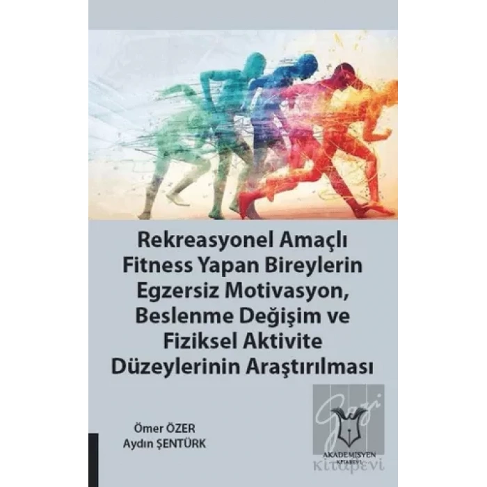 Rekreasyonel Amaçlı Fitness Yapan Bireylerin Egzersiz Motivasyon, Beslenme Değişim ve Fiziksel Aktivite Düzeylerinin Araştırılması