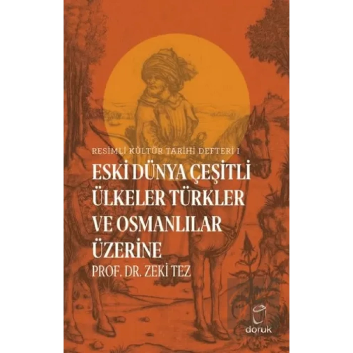 Resimli Kültür Tarihi Defteri 1 - Eski Dünya Çeşitli Ülkeler Türkler ve Osmanlılar Üzerine