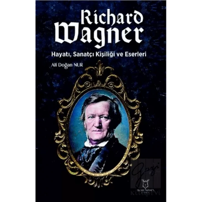 Richard Wagner: Hayatı, Sanatçı Kişiliği ve Eserleri
