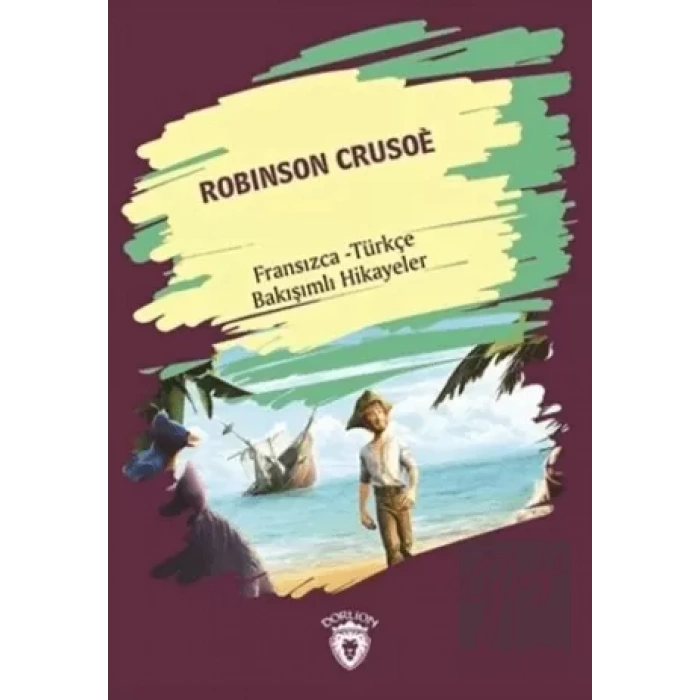 Robinson Crusoe (Robinson Crusoe) Fransızca Türkçe Bakışımlı Hikayeler