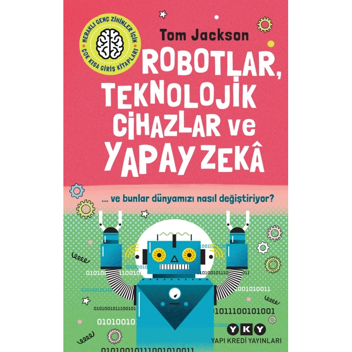 Robotlar, Teknolojik Cihazlar ve Yapay Zeka ve Bunlar Dünyamızı Nasıl Değiştiriyor?