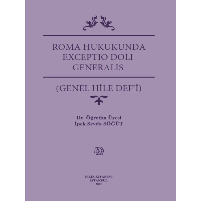 Roma Hukukunda Exceptıo Dolı Generalıs (Genel Hile Def’İ) - İpek Sevda Söğüt