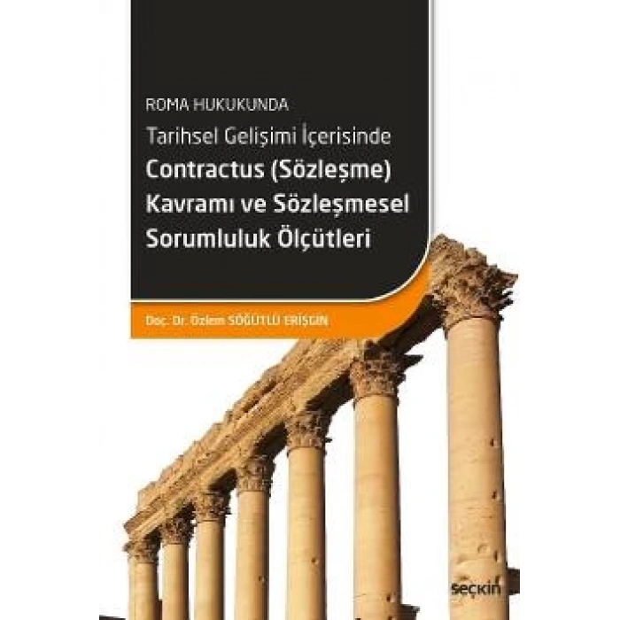 Roma HukukundaTarihsel Gelişimi İçerisinde Contractus (Sözleşme) Kavramı ve Sözleşmesel Sorumluluk Ölçütleri