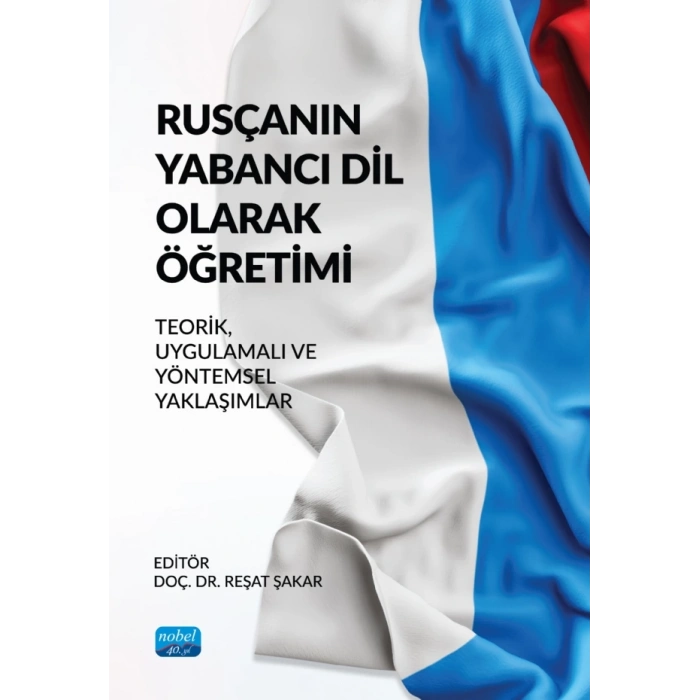 RUSÇANIN YABANCI DİL OLARAK ÖĞRETİMİ - Teorik, Uygulamalı ve Yöntemsel Yaklaşımlar