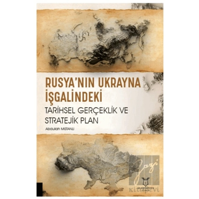 Rusya’nın Ukrayna İşgalindeki Tarihsel Gerçeklik ve Stratejik Plan