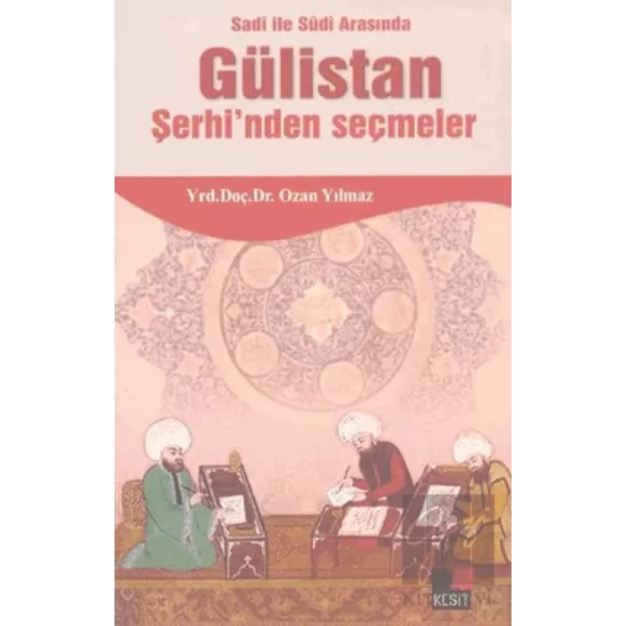 Sadi ile Sudi Arasında Gülistan Şerhi’nden Seçmeler