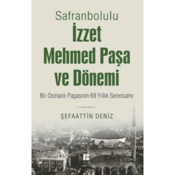 Safranbolulu İzzet Mehmed Paşa ve Dönemi