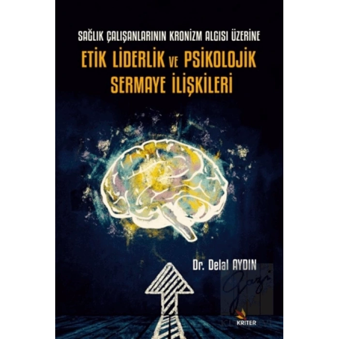 Sağlık Çalışanlarının Kronizm Algısı Üzerine Etik Liderlik ve Psikolojik Sermaye İlişkileri