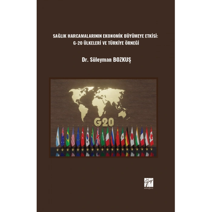 Sağlık Harcamalarının Ekonomik Büyümeye Etkisi: G-20 Ülkeleri Ve Türkiye Örneği