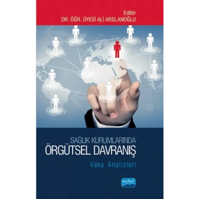 SAĞLIK KURUMLARINDA ÖRGÜTSEL DAVRANIŞ: Vaka Analizleri